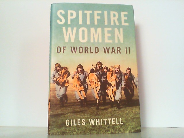 Spitfire Women of World War II. - Whittell, Giles