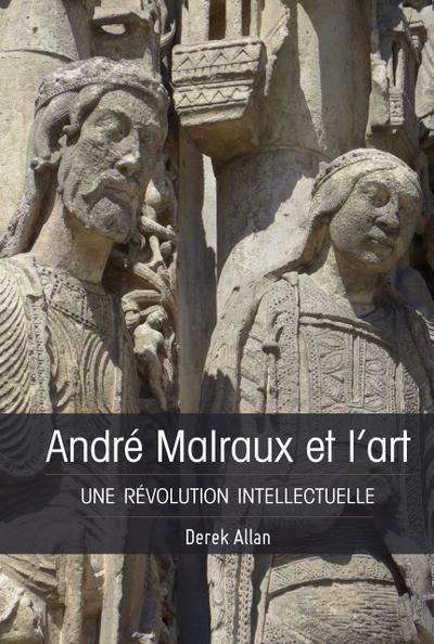 André Malraux et l'art : Une révolution intellectuelle - Derek Allan