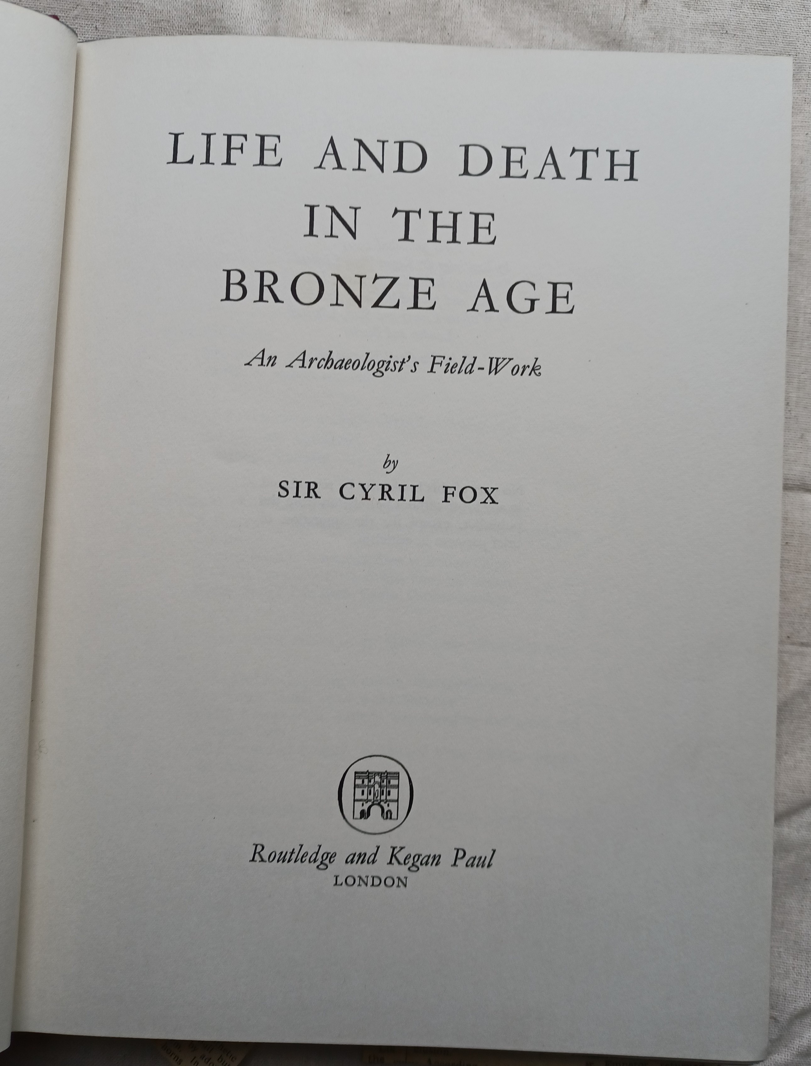 Life and Death in the Bronze Age : An Archaeologist's Field-Work by Fox ...