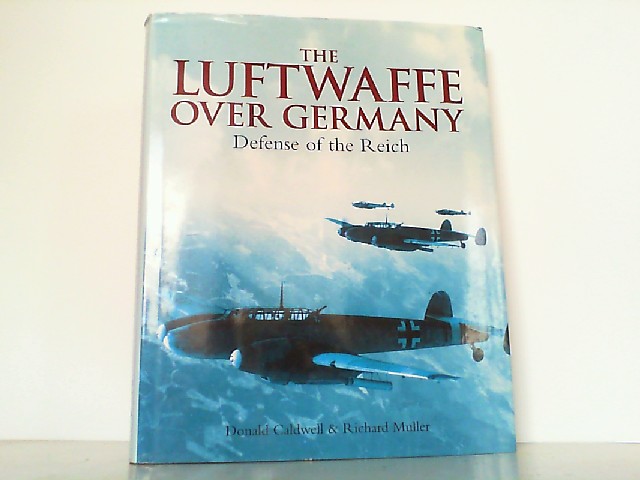 The Luftwaffe over Germany - Defense of the Reich. - Caldwell, Donald and Richard Muller