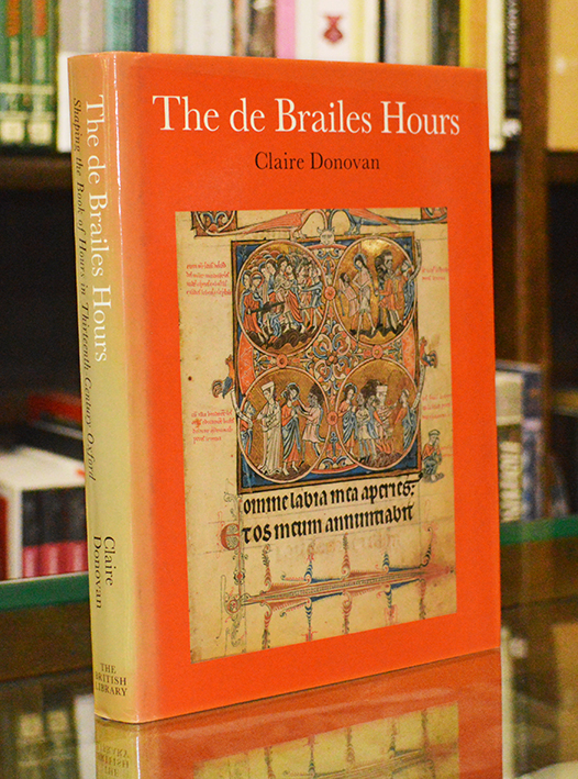 The de Brailes Hours: Shaping the Book of hours in thirteenth-century Oxford - Donovan, Claire