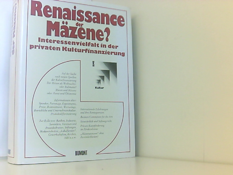 Renaissance der Mäzene?. Interessenvielfalt in der privaten Kulturfinanzierung im Auftrag des Bundesministeriums des Inneren - Fohrbeck Karla und Bundesminister des, Inneren