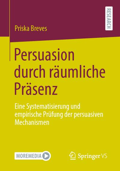 Persuasion durch räumliche Präsenz : Eine Systematisierung und empirische Prüfung der persuasiven Mechanismen - Priska Breves