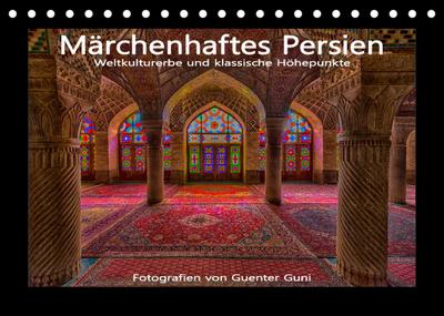 Märchenhaftes Persien - Weltkulturerbe und klassische Höhepunkte (Tischkalender 2022 DIN A5 quer) : Der Iran verfügt über eine Jahrtausende alte Geschichte - und die berühmten Städte Isfahan, Shiraz, Yazd und Persepolis zeugen heute noch von der Pracht des alten Persiens. (Monatskalender, 14 Seiten ) - Guenter Guni