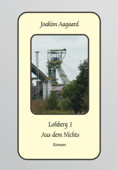 Lohberg 1 : Aus dem Nichts - Joakim Aagaard