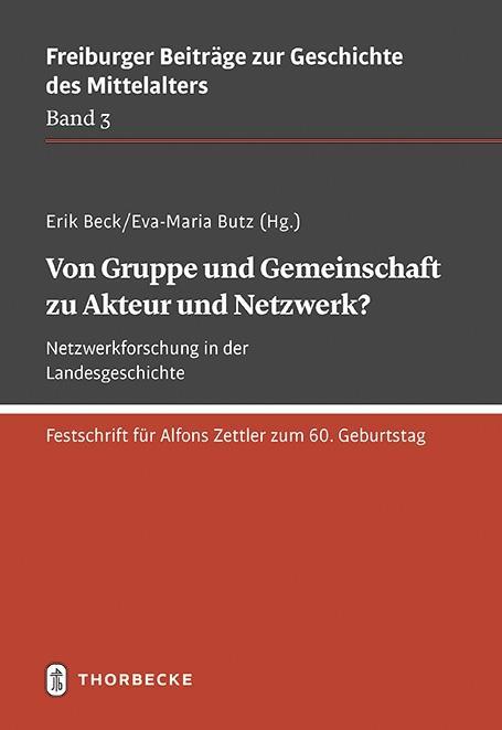 Von Gruppe und Gemeinschaft zu Akteur und Netzwerk? Netzwerkforschung in der Landesgeschichte - Beck, Erik|Butz, Eva-Maria