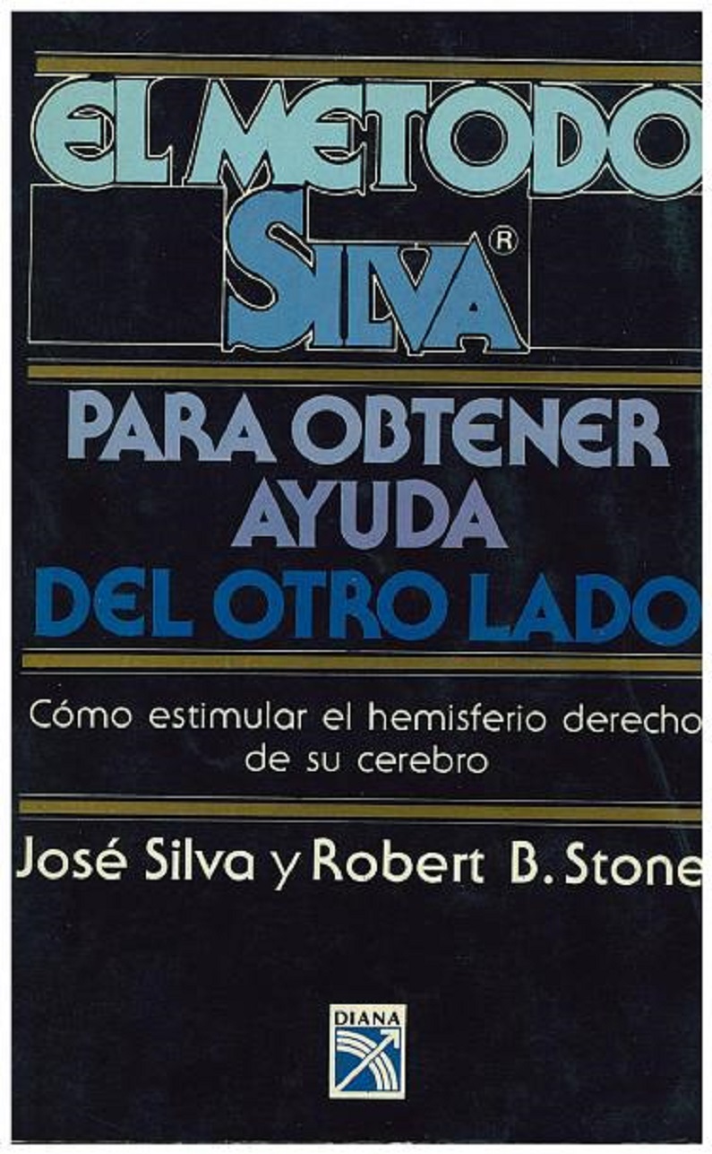 El Método Silva Para Obtener Ayuda Del Otro Lado: Como Estimular El Hemisferio Derecho De Su Cerebro (Spanish Edition) - José Silva & Robert B. Stone