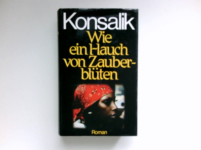 Wie ein Hauch von Zauberblüten : Roman. - Konsalik, Heinz G.