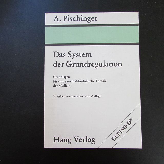 Das System der Grundregulation. Grundlagen für eine ganzheitsbiologische Theorie der Medizin. - Pischinger, Alfred