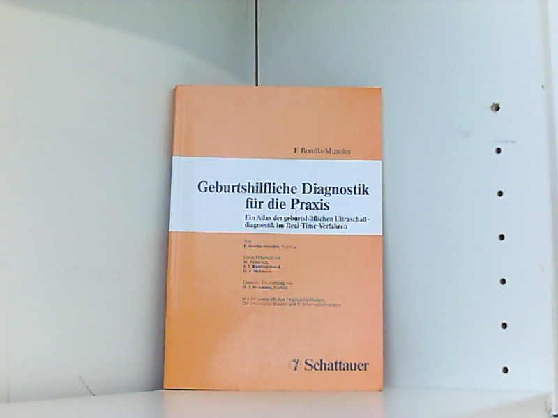 Geburtshilfliche Diagnostik für die Praxis: Ein Atlas der geburtshilflichen Ultraschalldiagnostik im Real-Time-Verfahren - Bonilla-Musoles, F und J Bickmann H