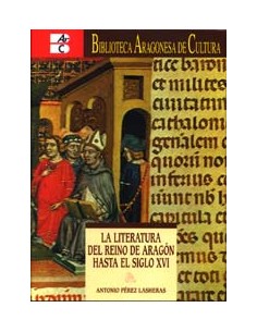 LA LITERATURA DEL REINO DE ARAGÓN HASTA EL SIGLO XVI - Péres Lasheras,Antonio