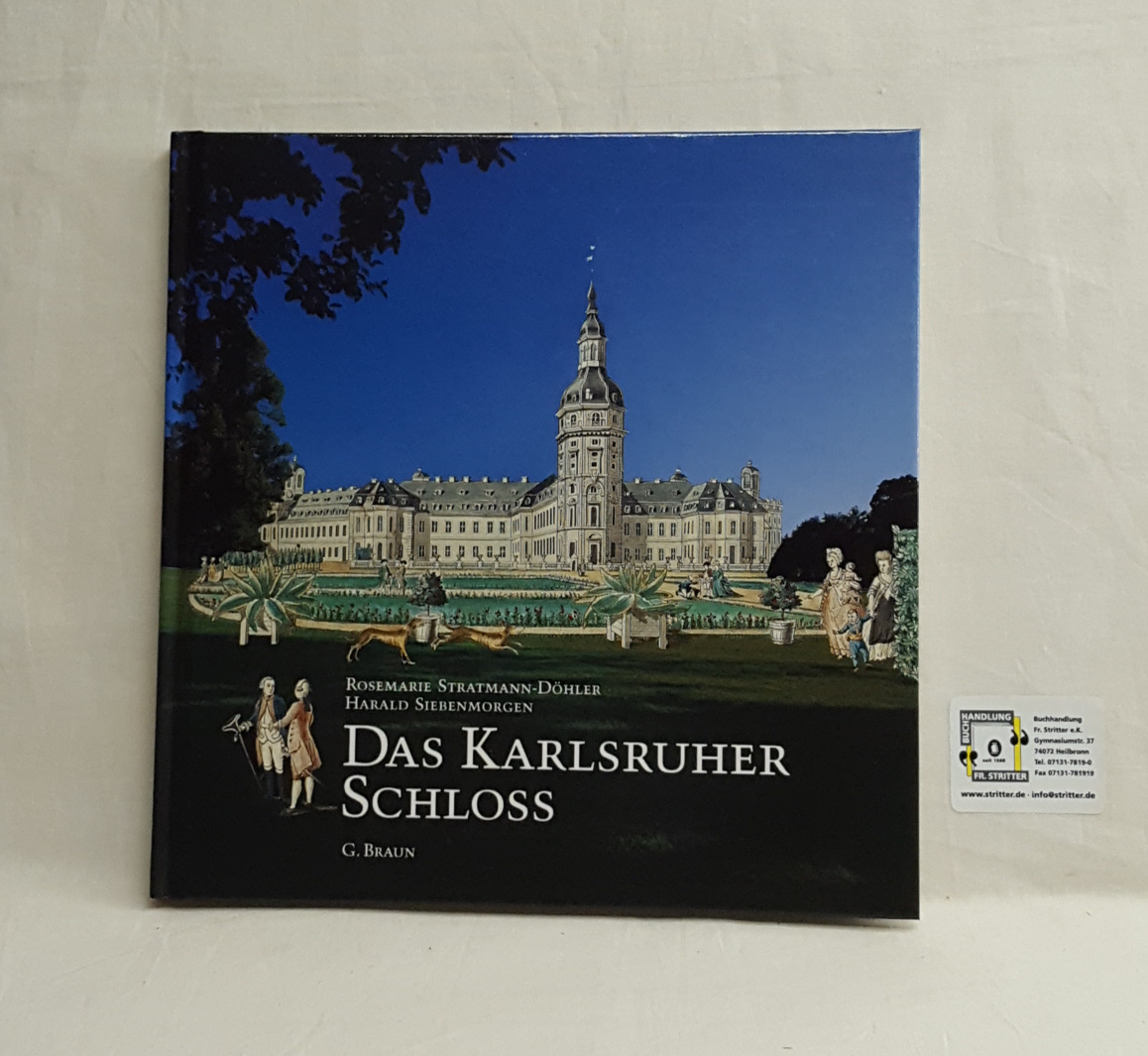 Das Karlsruher Schloss - Stratmann-Döhler, Rosemarie; Siebenmorgen, Harald