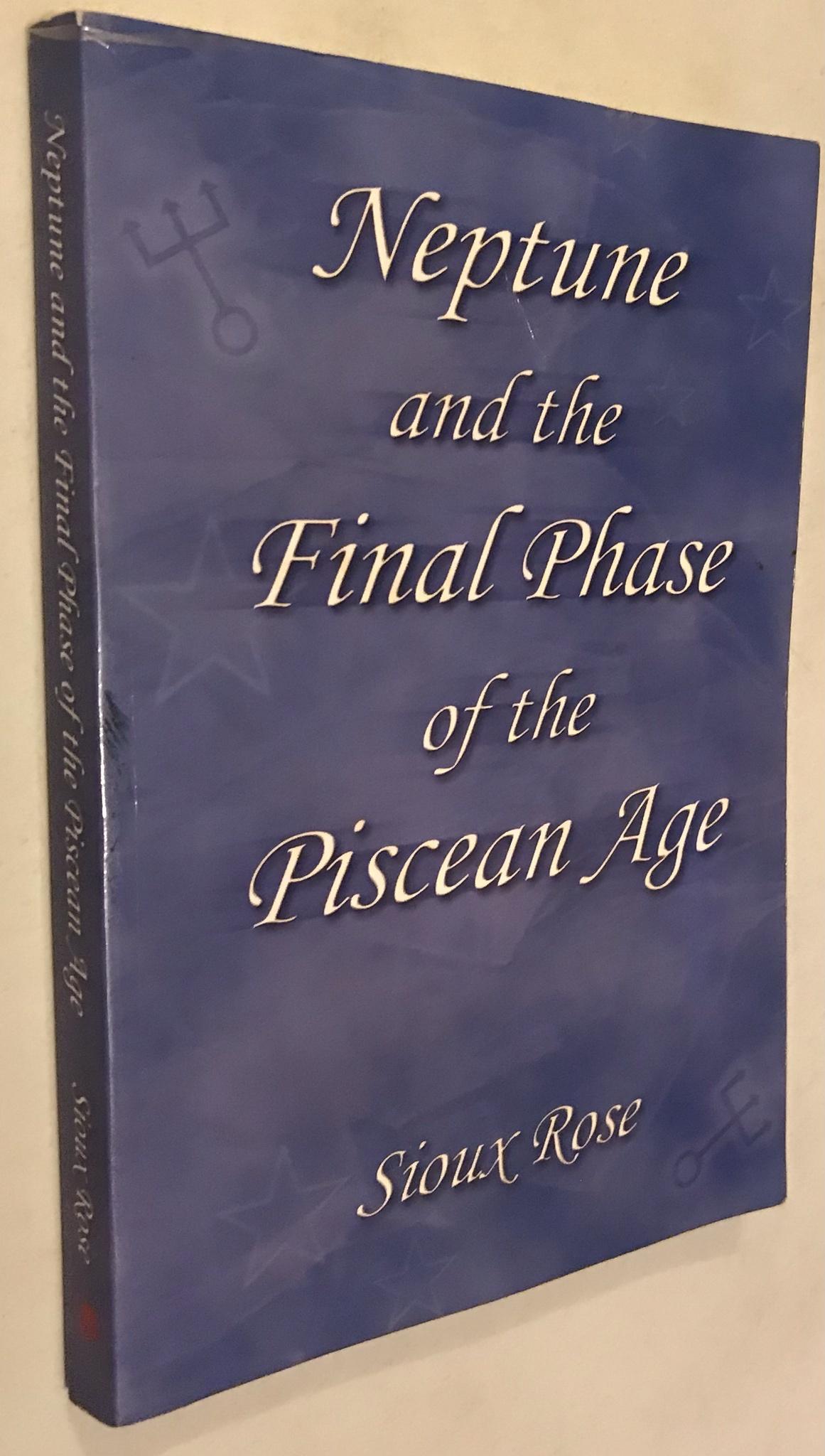 Neptune and the Final Phase of the Piscean Age - Rosenberg, Susan