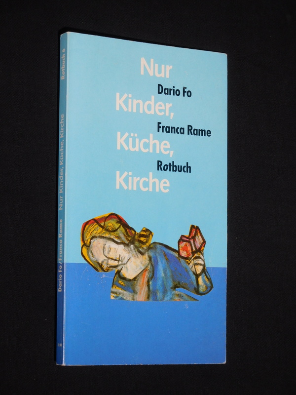 Nur Kinder, Küche, Kirche. Aus dem Italienischen von Renate Chotjewitz-Häfner. Mit einem Bericht über Franca Rame von Renate Chotjewitz-Häfner (= Rotbuch 6) - Franca Rame, Dario Fo