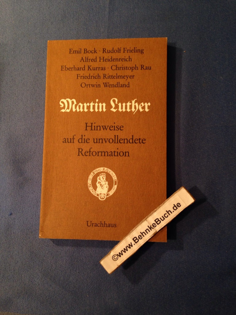 Martin Luther : Hinweise auf d. unvollendete Reformation. - Bock, Emil.