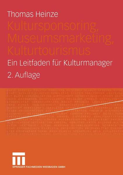 Kultursponsoring, Museumsmarketing, Kulturtourismus: Ein Leitfaden für Kulturmanager - Heinze, Thomas
