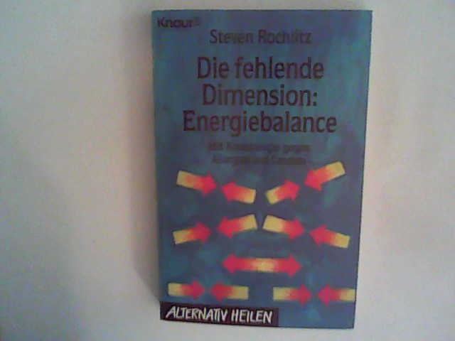 Die fehlende Dimension: Energiebalance. Mit Kinesiologie gegen Allergien und Candida - Rochlitz, Steven