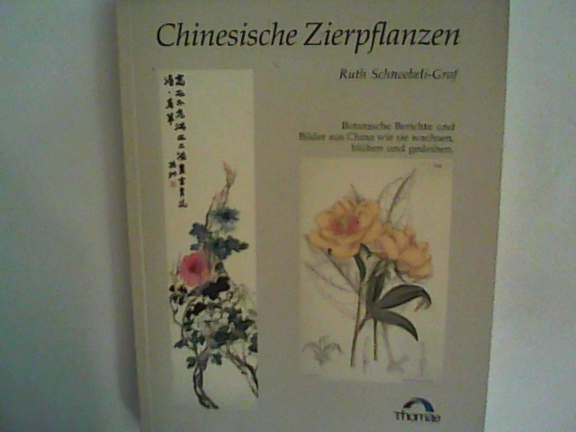Zierpflanzen Chinas: Botanischer Bericht und Bilder aus dem Blütenland, Sonderausgabe f. Thomae - Schneebeli-Graf, Ruth