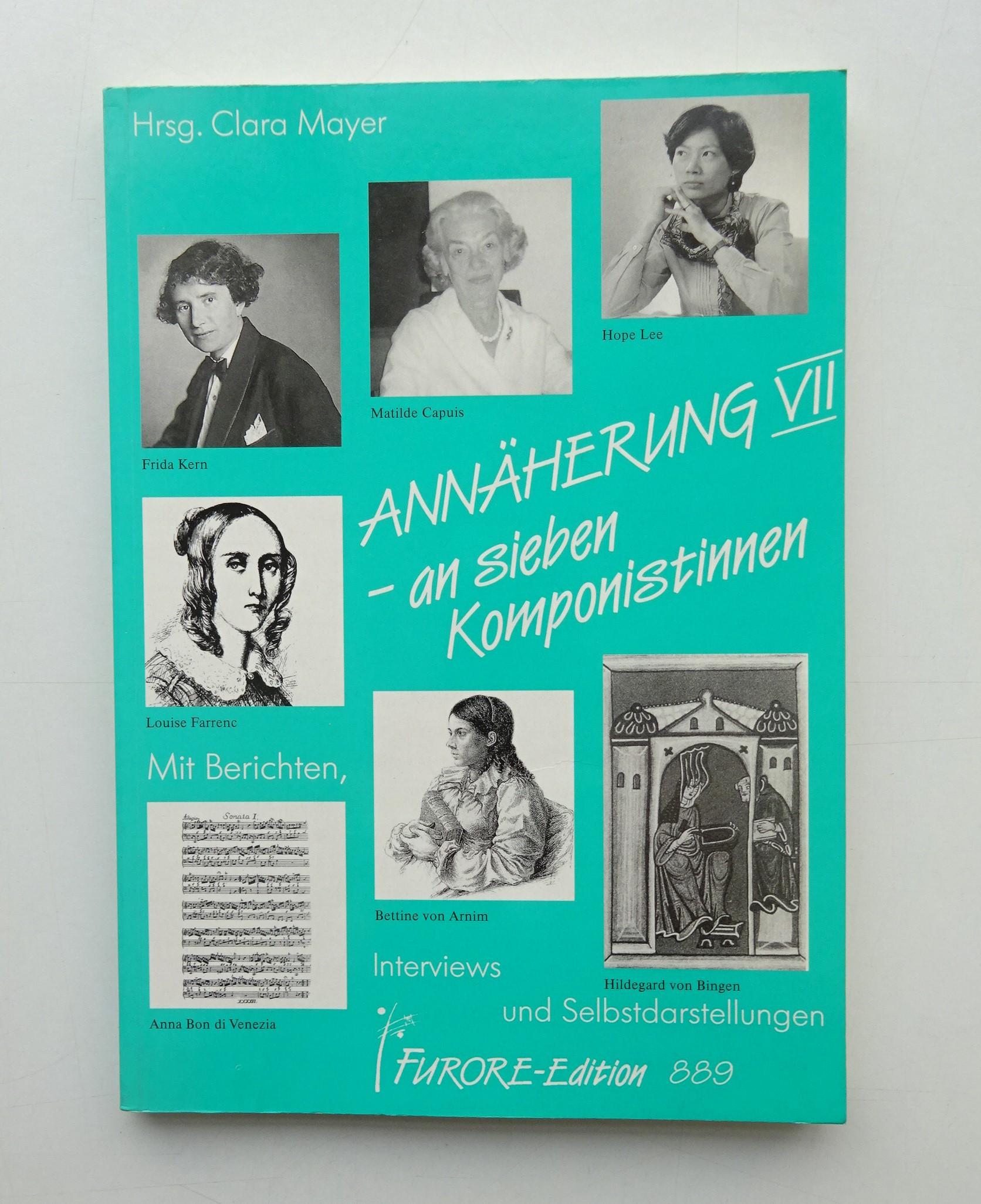 Ann?herung VII - an sieben Komponistinnen. Hildegard von Bingen, Anna Bon di Venezia, Hope Lee, Matilde Capuis, Frida Kern, Bettine von Arnim, Louise Farrenc. Mit Berichten, Interviews und Selbstdarstellungen. - Mayer, Clara (Hg.)