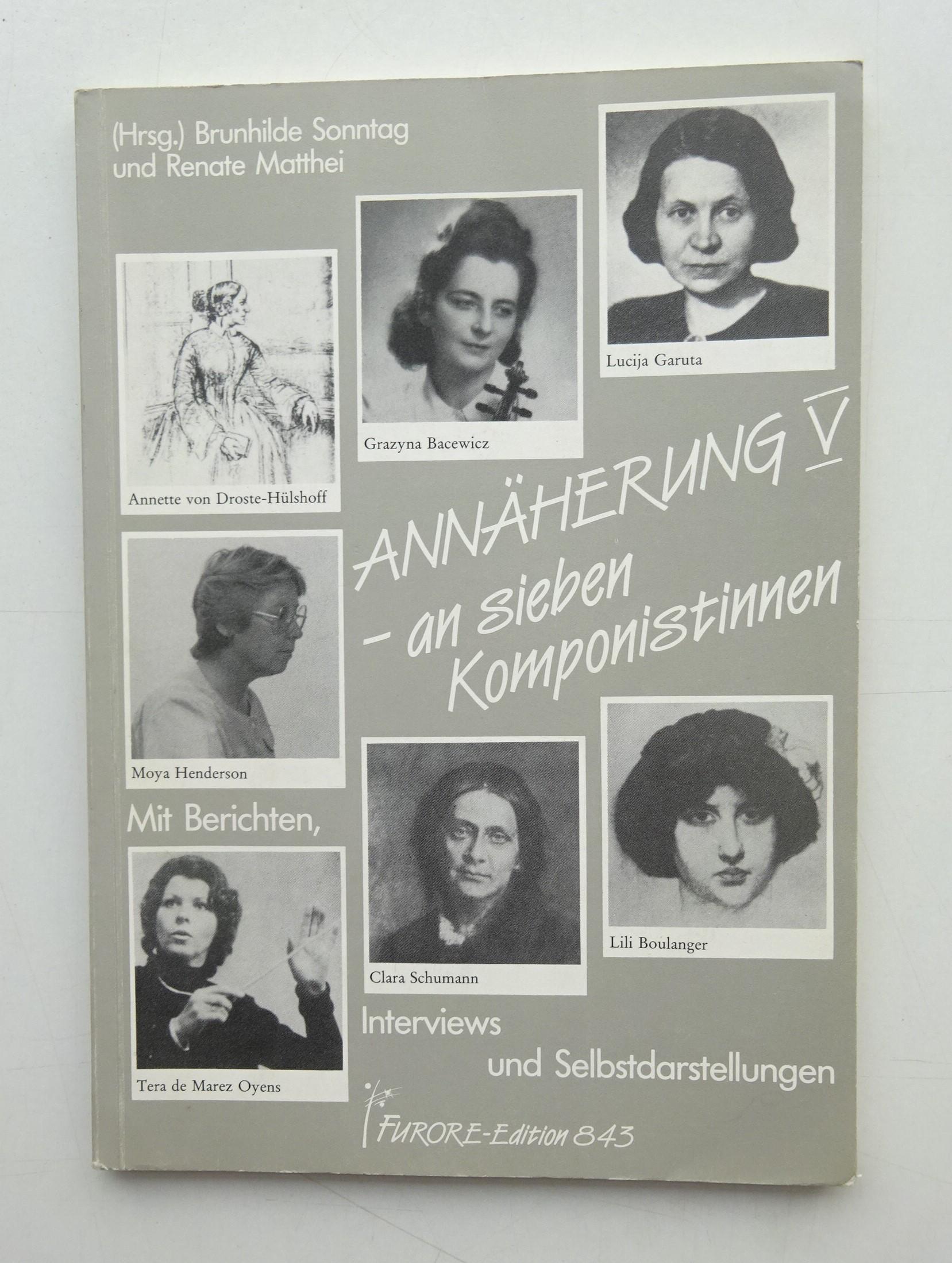 Annäherung V - an sieben Komponistinnen. Grazyna Bacewicz, Lili Boulanger, Annette von Droste-Hülshoff, Lucija Garuta, Moya Henderson, Tera de Marez Oyens, Clara Schumann. Mit Berichten, Interviews und Selbstdarstellungen. - Sonntag, Brunhilde / Matthei, Renate (Hg.)