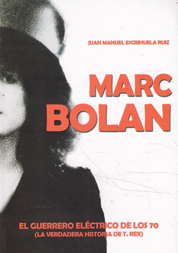 Marc Bolan. El guerrero eléctrico de los 70 - Escrihuela Ruiz, Juan Manuel