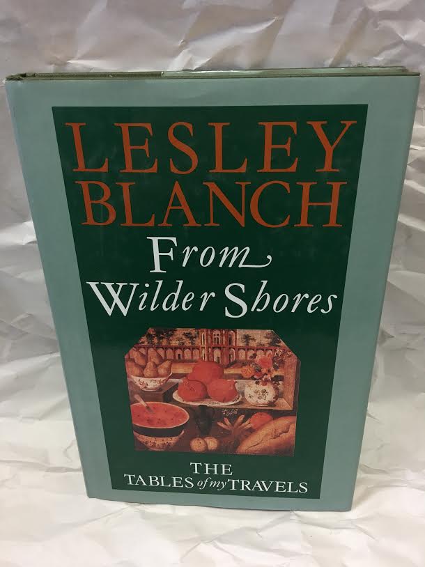 From Wilder Shores: The Tables Of My Travels - Blanch, Lesley