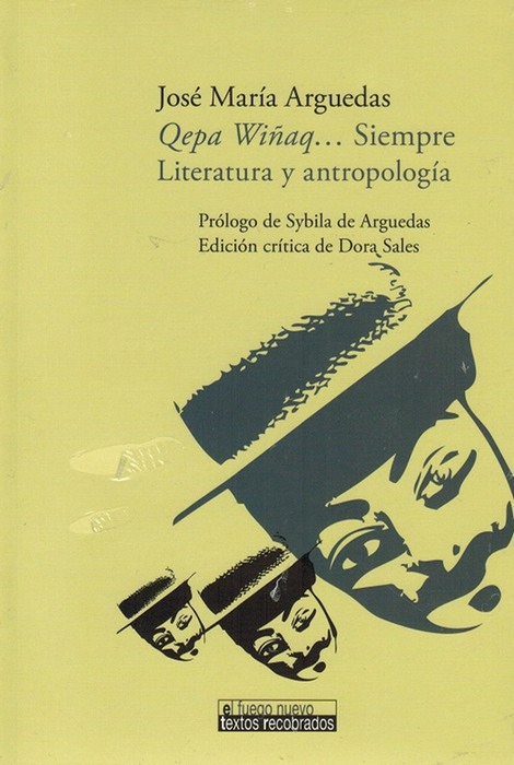 Qepa Wiñaq. Siempre Literatura y antropología. Prólogo de Sybila de Arguedas. Edición crítica de Dora Sales. - Arguedas, José María [Perú, 1911-1969]