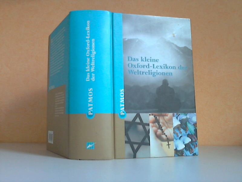 Das kleine Oxford-Lexikon der Weltreligionen Für die deutschsprachige Ausgabe übersetzt und bearbeitet von Karl-Heinz Golzio - Bowker, John;