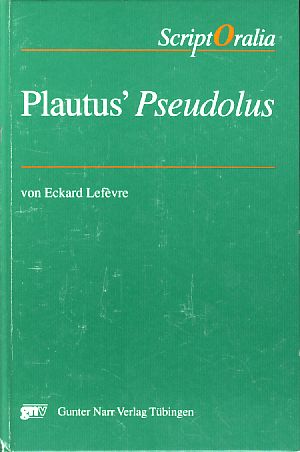 Plautus' Pseudolus. ScriptOralia, 101: Reihe A, Altertumswissenschaftliche Reihe Bd. 24. - Lefèvre, Eckard