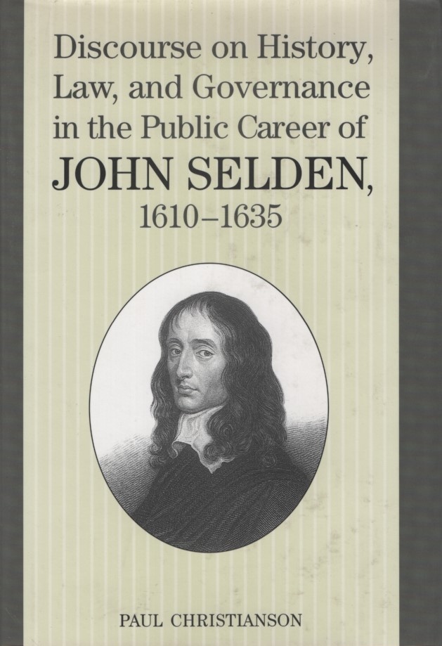 Discourse on History, Law and Governance in the Public Career of John Selden, 1610-35. - Christianson, Paul K.