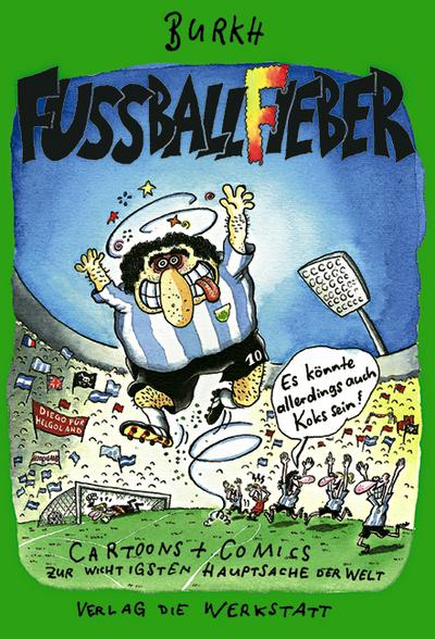 Fußballfieber - Es könnte allerdings auch Koks sein : Cartoons und Comics zur wichtigsten Hauptsache der Welt - Burkh Fritsche