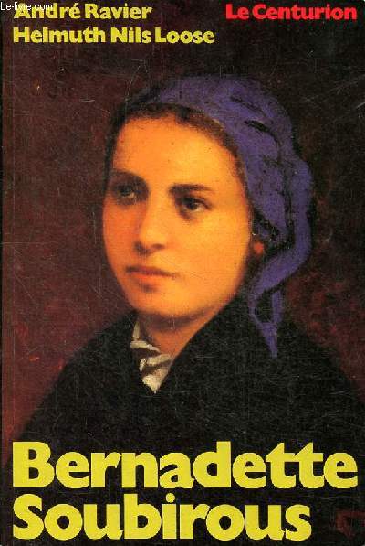 Bernadette Soubirous - Ravier André et Nils Loose Helmuth