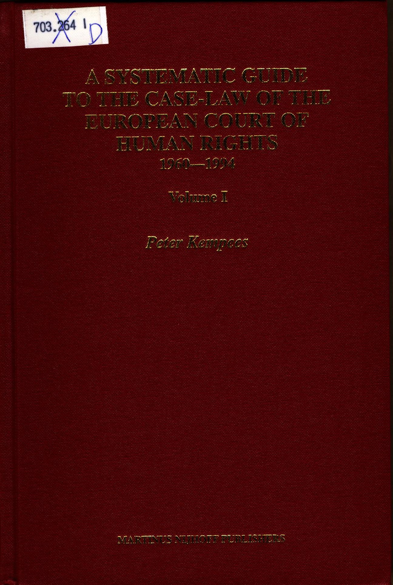 A Systematic Guide to the Case Law of the European Court of Human Rights, 1960-1994 - Kempees, Peter