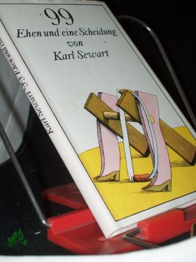 99 [Neunundneunzig] Ehen und eine Scheidung / von Karl Sewart. [Ill.: Egbert Herfurth] - Sewart, Karl (Verfasser)