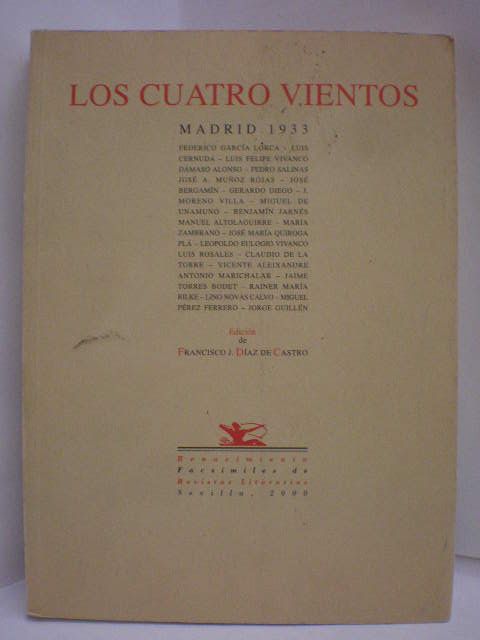 Los Cuatro Vientos, Madrid 1933. ( Edición Facsímil de los tres números publicados) - Francisco J. Díaz de Castro, Ed. - Federico García Lorca - Luis Cerb¡nuda - Luis Felipe Vivanco - Dámaso Alonso - Pedro Salinas - José A. Muñoz Rojas - José Bergamín - Gerardo Diego - J. Moreno Villa - Miguel de Unamuno - Benjamín Jarnés - Manuel Altolaguirre - María Zambrano - José María Quiroga Pla - Leopoldo Eulogio Palacios - Luis Rosales - Claudio de la Torre - Vicente Aleixandre - Antonio Marichalar - Jaime Torres - Rainer María Rilke - Lino Novás Calvo - Miguel Pérez Ferrero - Jorge Guillén