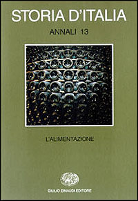 Storia d'Italia. Annali. Vol. 13: L'Alimentazione. - Capatti, Alberto; De Bernardi, Alberto; Varni, Angelo