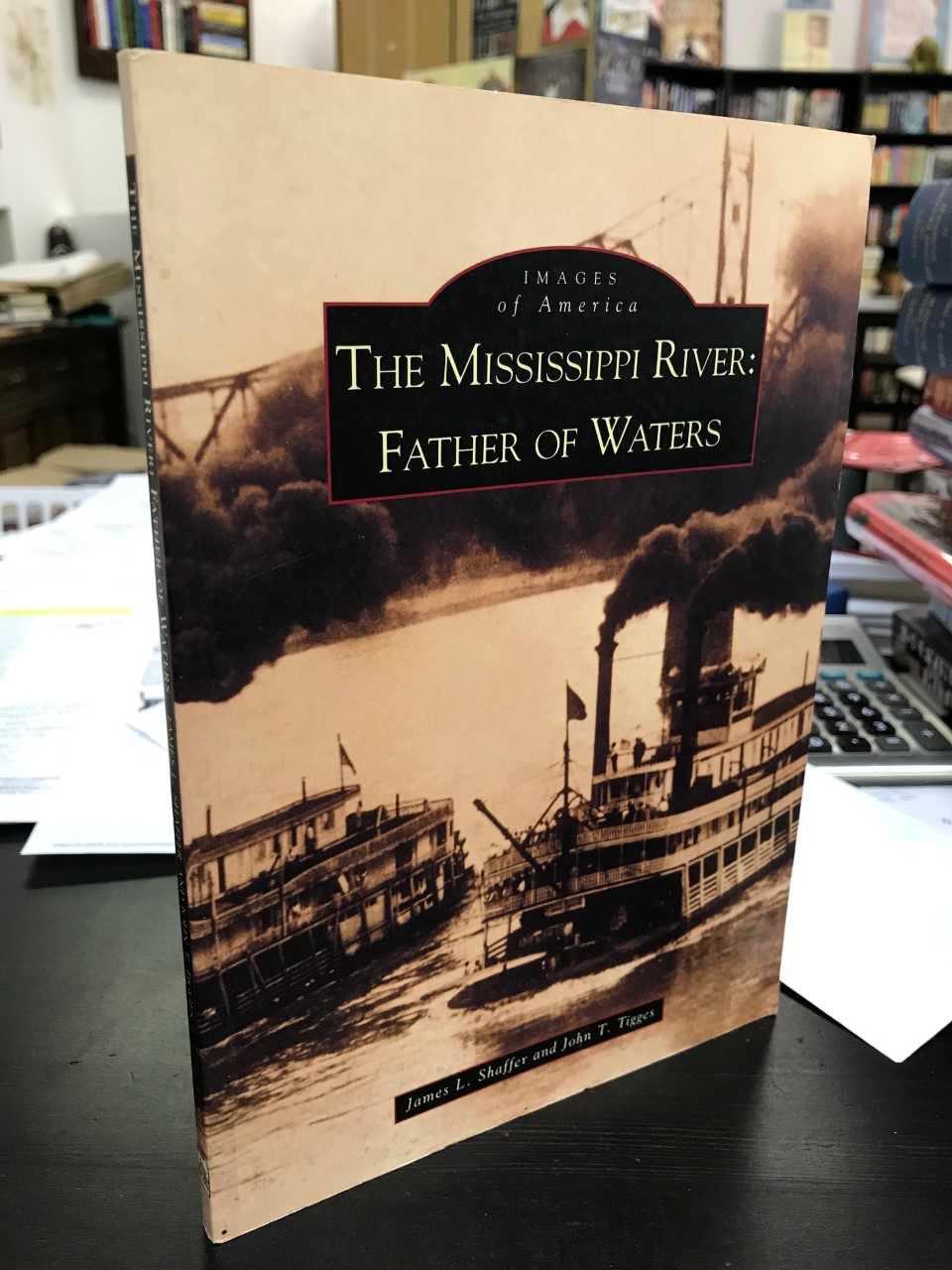 Images of America: The Mississippi River: Father of Waters - Shaffer, James L. And John T. Tigges