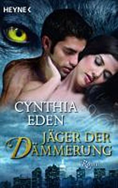 Eden, C: Jäger der Dämmerung : Roman. Deutsche Erstausgabe - Cynthia Eden