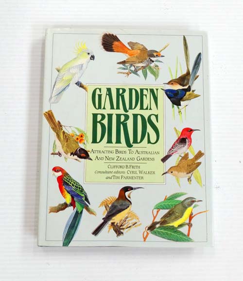 Garden Birds Attracting Birds to Australian and New Zealand Gardens - Frith, Clifford B.; Walker, Cyril & Parmenter, Tim (Consultant Editors)