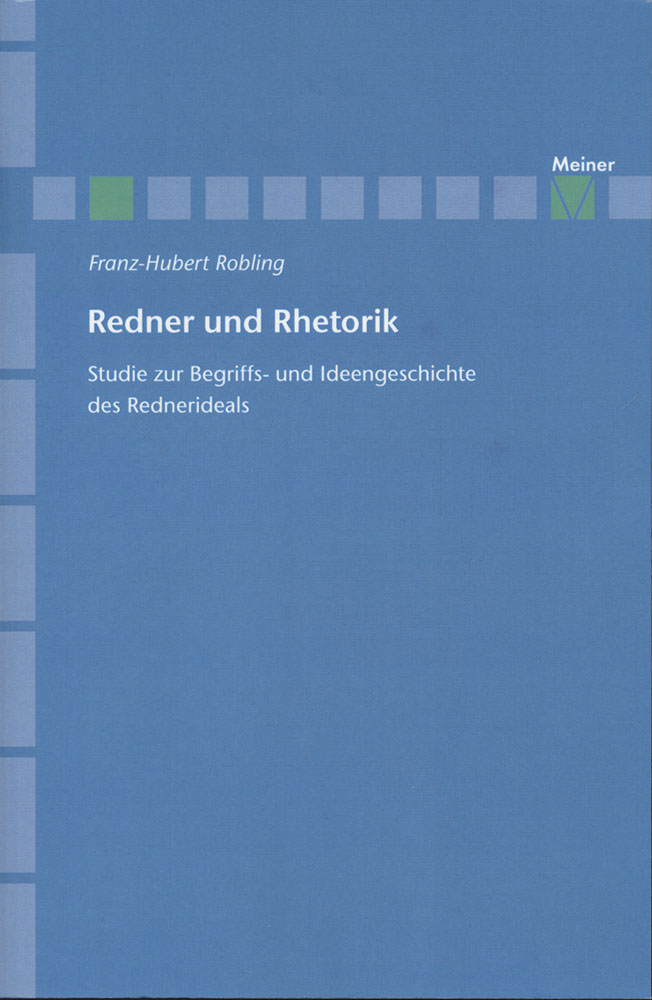 Redner und Rhetorik. Studie zur Begriffs- und Ideengeschichte des Rednerideals. - Robling, Franz-Hubert