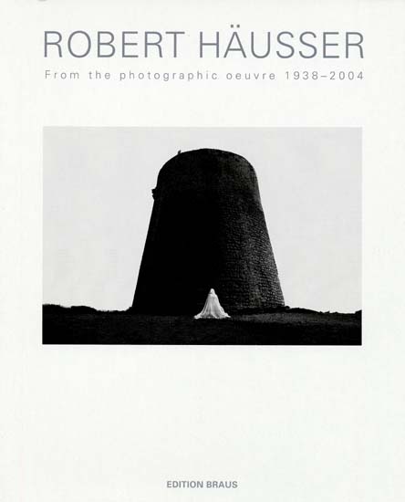 Robert Hausser: From the Photographic Oeuvre 1938-2004 - Hausser, Robert
