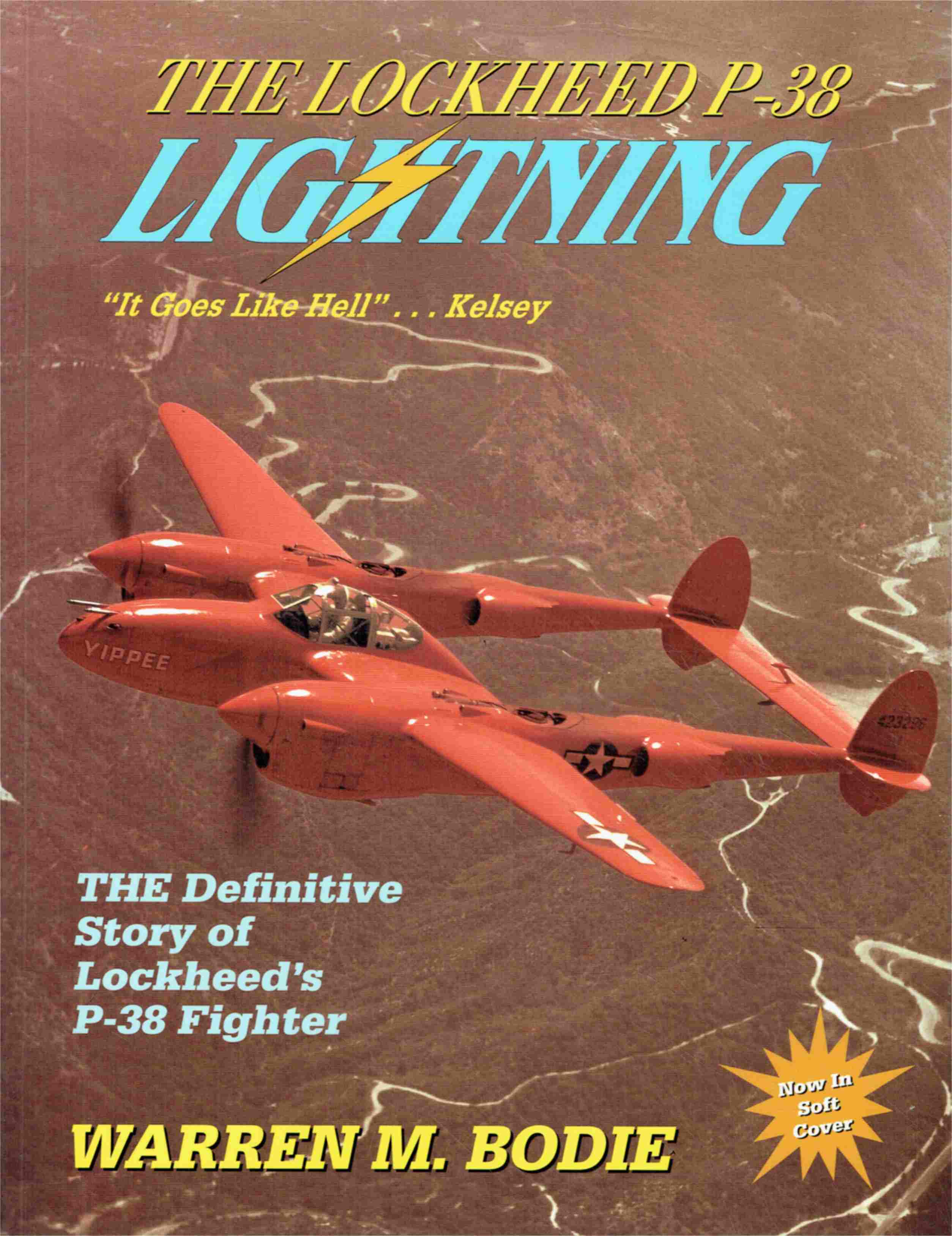 The Lockheed P-38 Lightning. ( It goes like hell.Kelsey ). The Definitive Story of Lockheed s P-38 Fighter - Warren M. Bodie