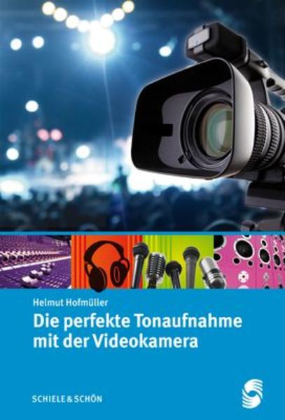 Die perfekte Tonaufnahme mit der Videokamera: Für alle Videofreunde, die eine gelungene Aufnahme erzielen möchten - Helmuth, Hofmüller