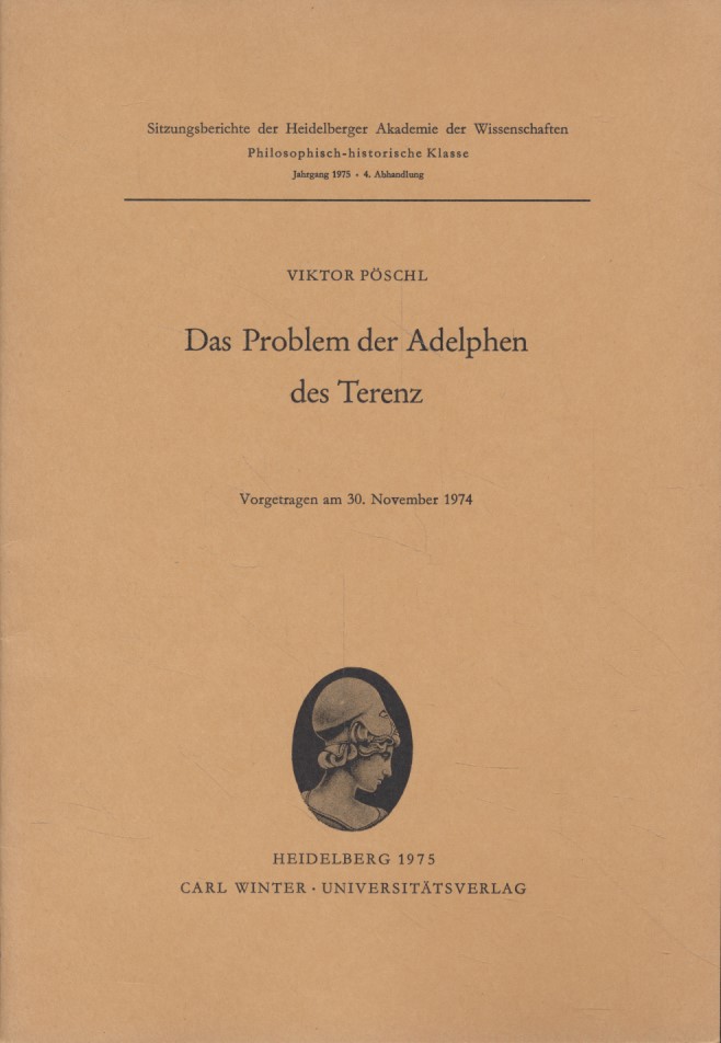 Das Problem der Adelphen des Terenz. Heidelberger Akademie der Wissenschaften. Philosophisch-Historische Klasse ; Jg. 1975, Abh. 4. - Pöschl, Viktor