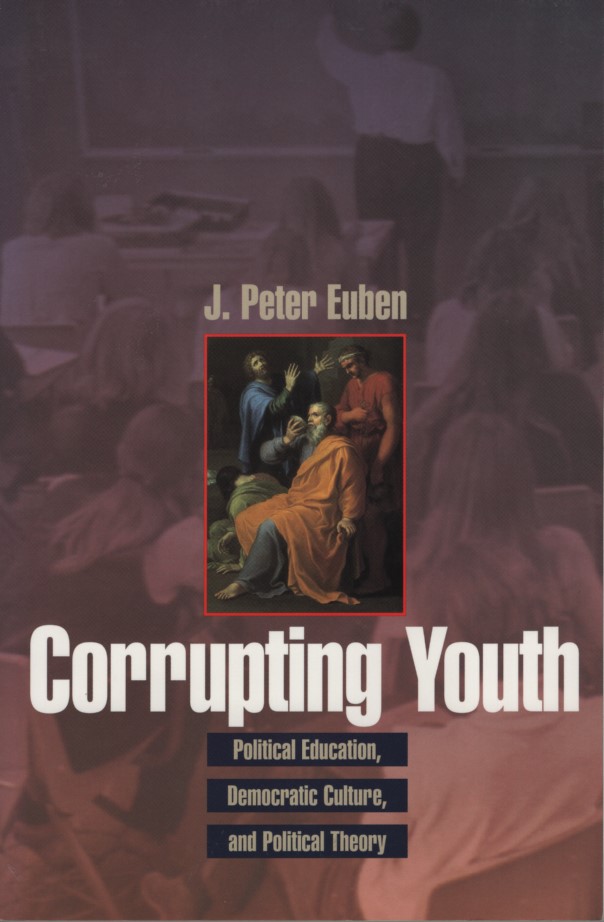 Corrupting Youth: Political Education, Democratic Culture, and Political Theory. - Euben, J. Peter