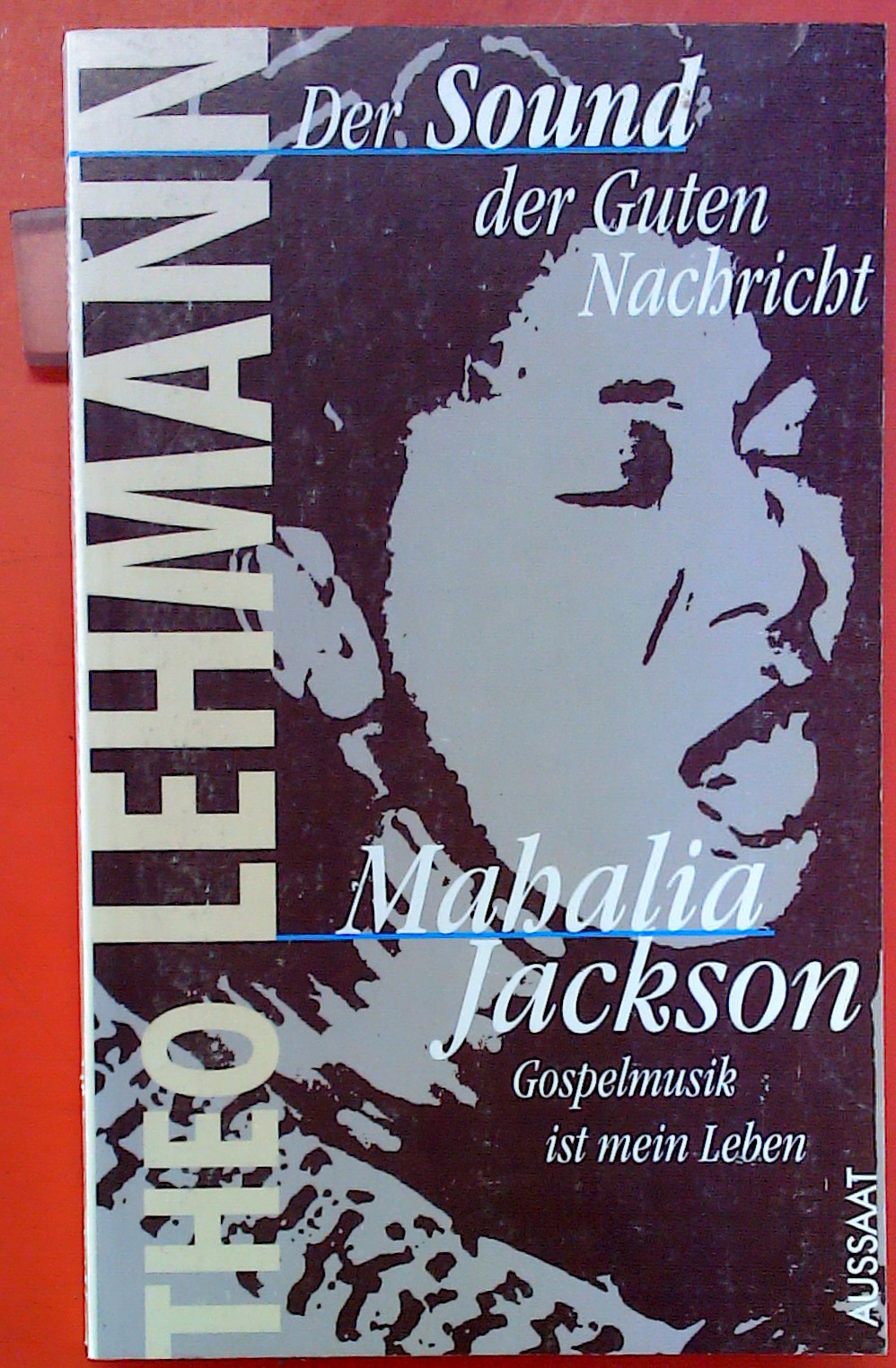 Der Sound der Guten Nachricht. Mahalia Jackson - Gospelmusik ist mein Leben. 4.Auflage - Theo Lehmann