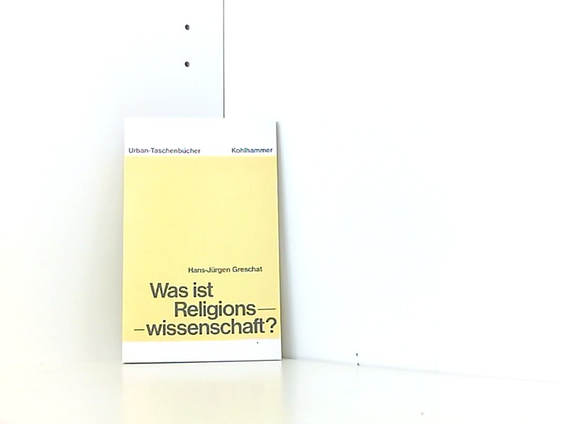 Was ist Religionswissenschaft? (Urban-Taschenbücher) - Greschat Hans, J