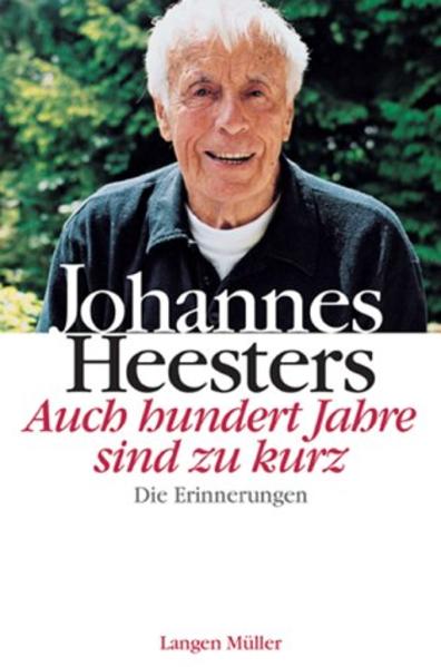 Johannes Heesters. Auch hundert Jahre sind zu kurz - Heesters, Johannes