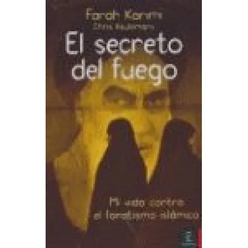 EL SECRETO DEL FUEGO. MI VIDA CON EL FANATISMO ISLÁMICO - FARAH KARIMI Y CHRIS KEULEMANS