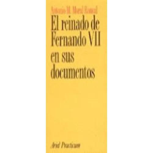 EL REINADO DE FERNANDO VII EN SUS DOCUMENTOS - Moral Roncal, Antonio Manuel